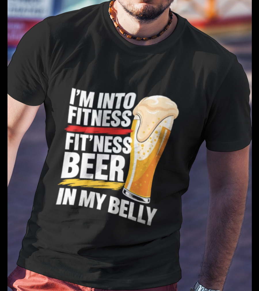I'm Into Fitness Fit'ness Beer In My Belly Beer Glass T-Shirt