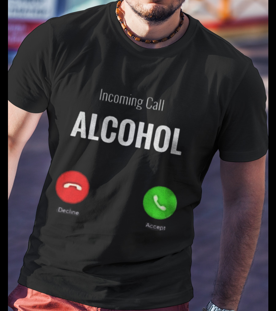 Incoming Call Alcohol Humor Accept Or Decline T-Shirt