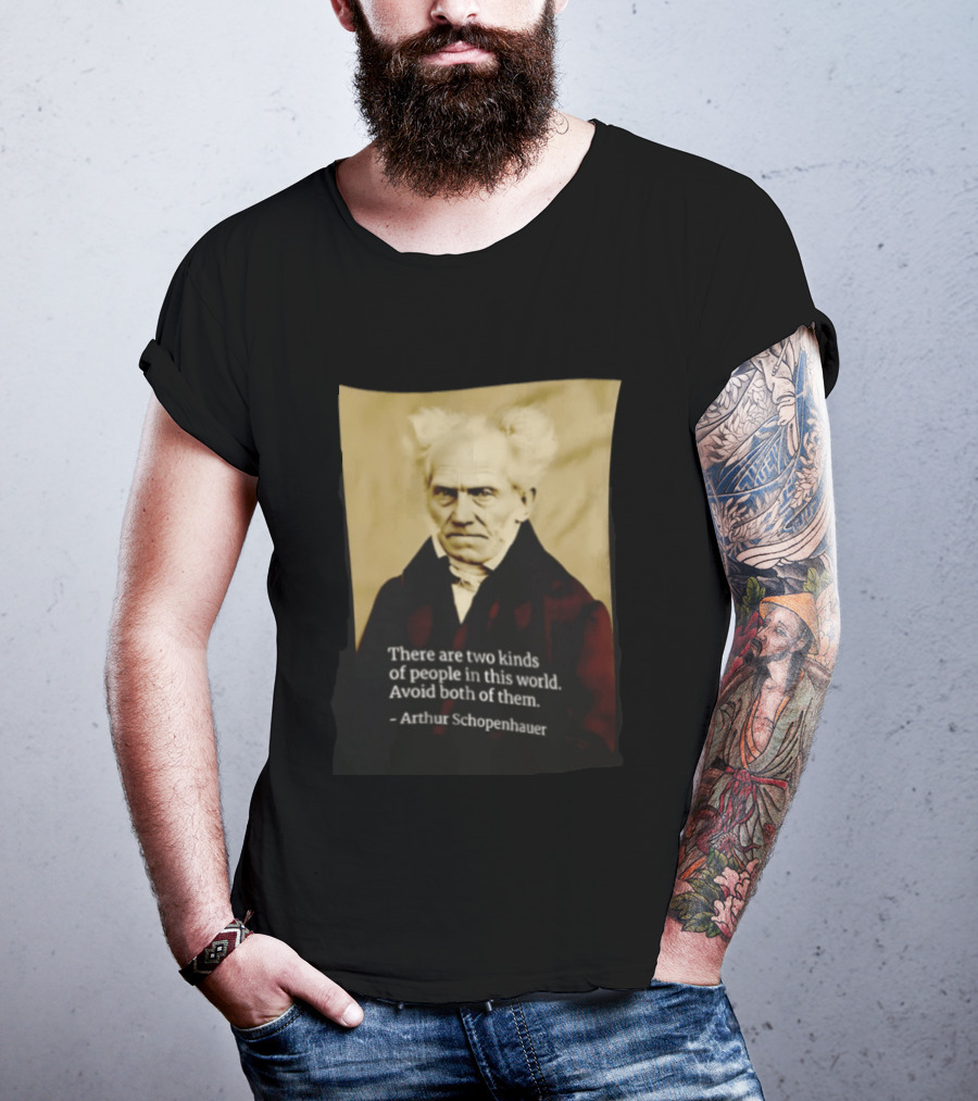 Arthur Schopenhauer There Are Two Kinds Of People Avoid Both Philosophy T-Shirt