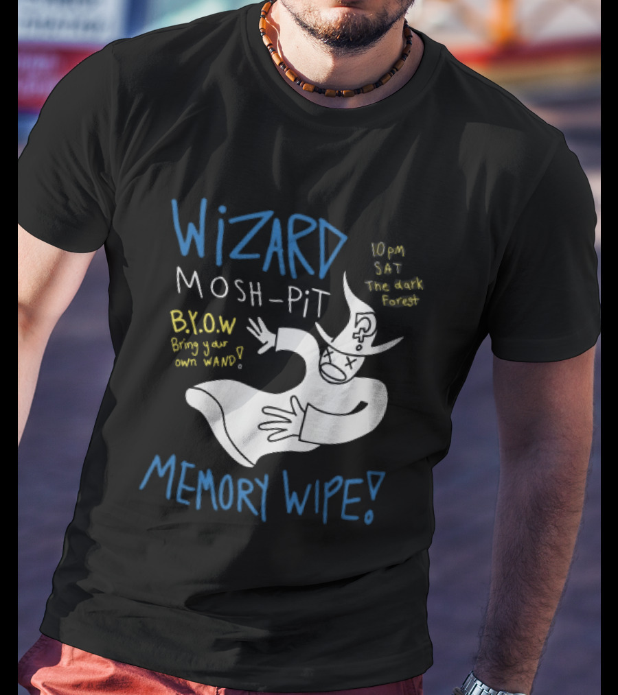 Wizard Mosh Pit Memory Wipe 10PM Saturday The Dark Forest Blow Bring Your Own Wand T-Shirt