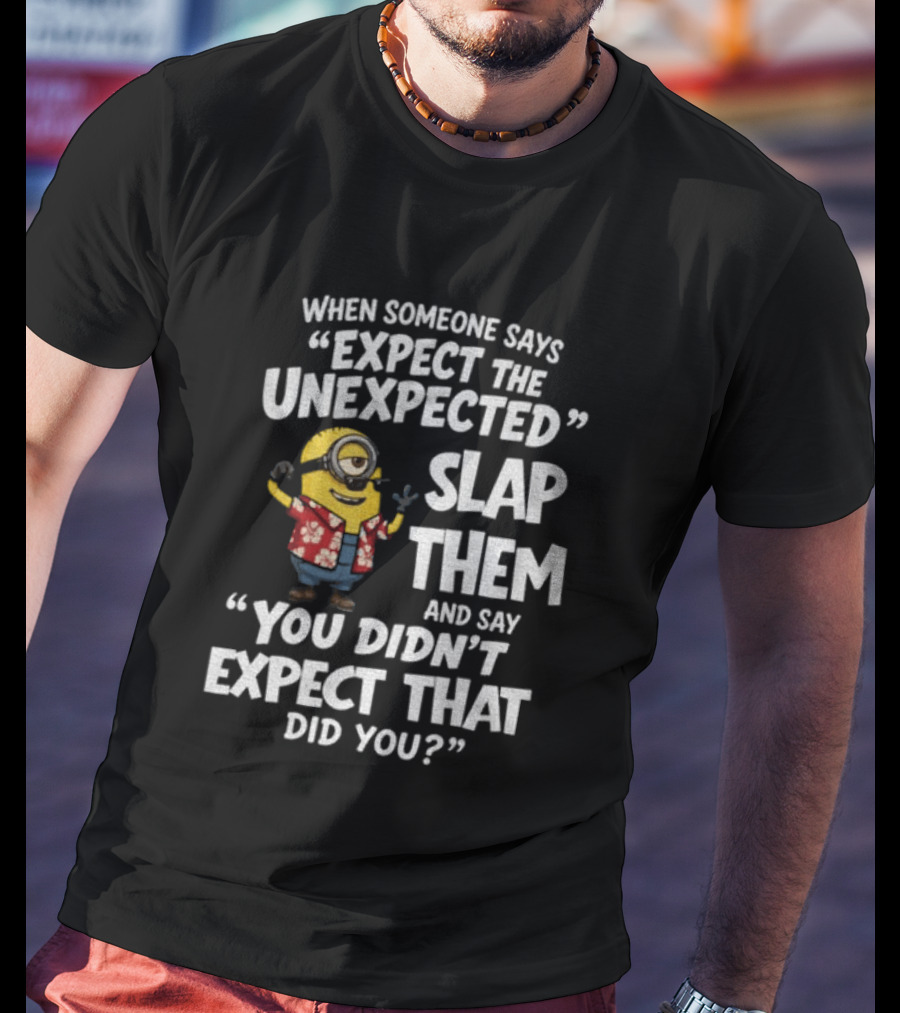 Minion Hawaii Outfit Expect The Unexpected Slap Them You Didn't Expect That Did You T-Shirt