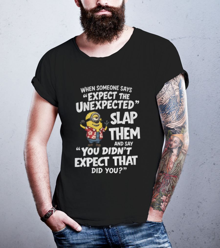 Minion Hawaii Outfit Expect The Unexpected Slap Them You Didn't Expect That Did You T-Shirt