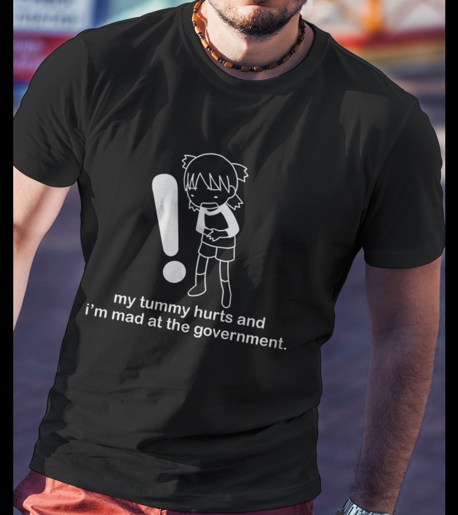 My Tummy Hurts And I'm Mad At The Government Exclamation T-Shirt