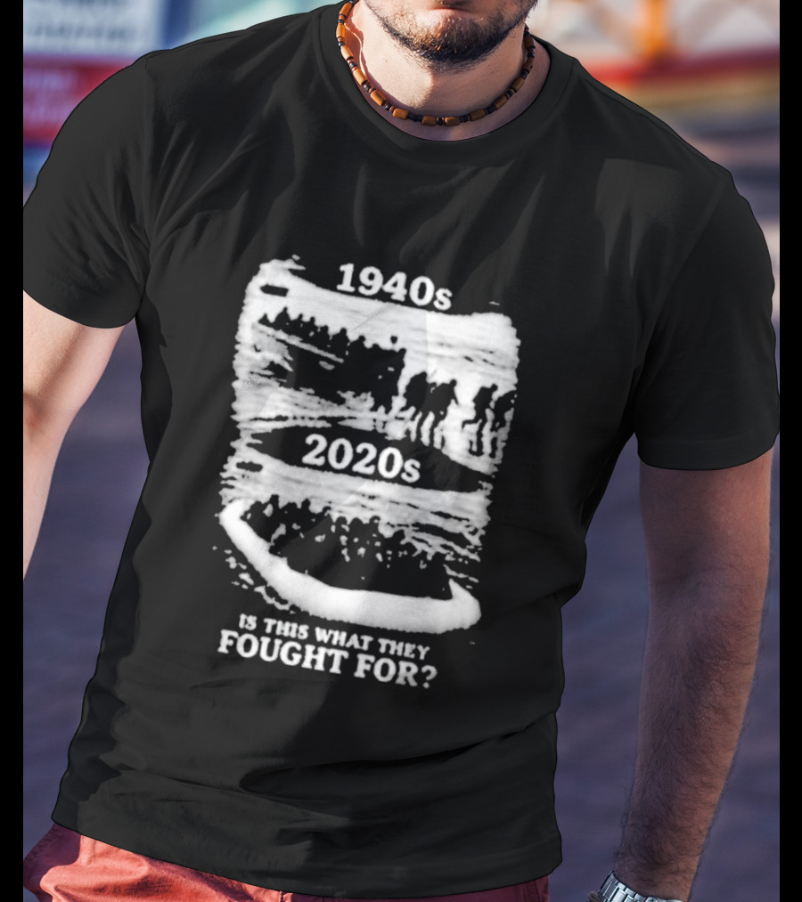1940s 2020s Is This What They Fought For Text And Imagery Comparison T-Shirt