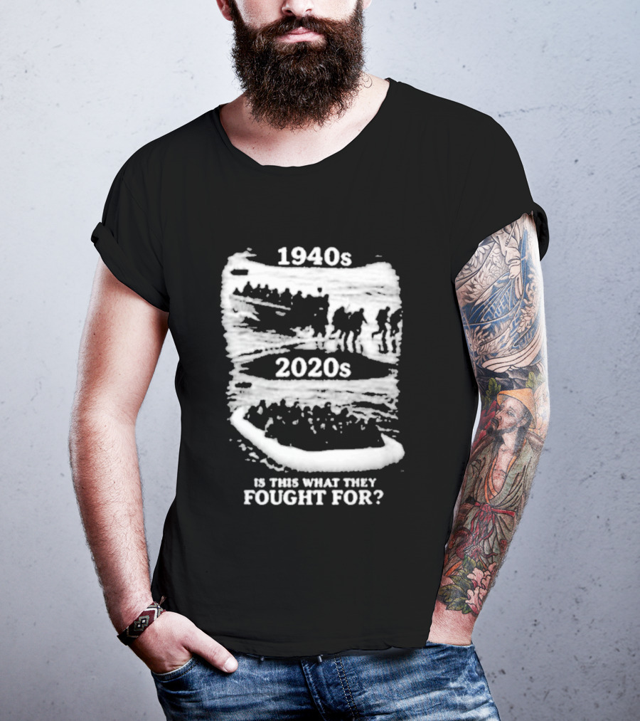 1940s 2020s Is This What They Fought For Text And Imagery Comparison T-Shirt