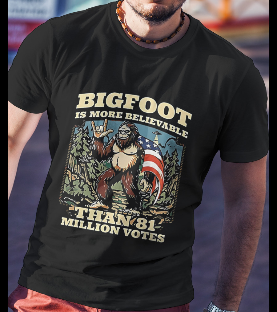 Bigfoot Is More Believable Than 81 Million Votes Cryptid American Flag Forest Scene T-Shirt