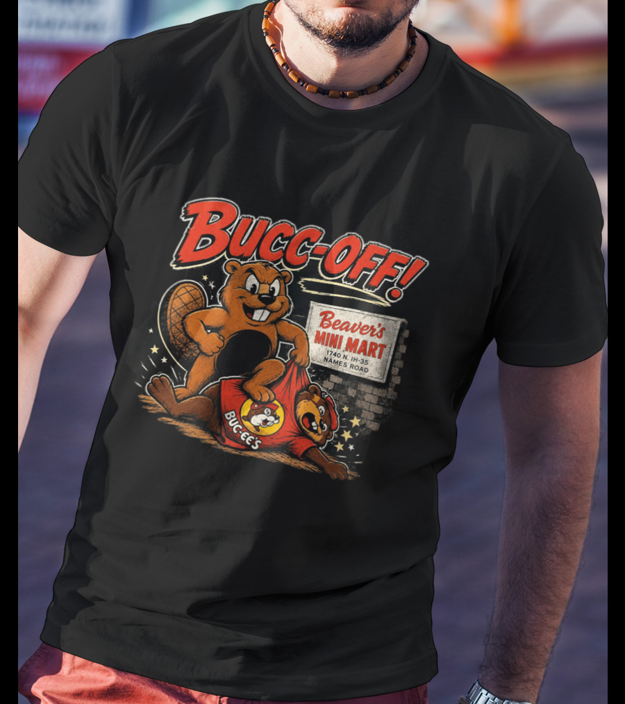 Bucc Off Beaver's Mini Mart 1740 N IH 35 Parody Buc Ee's Rivalry T-Shirt