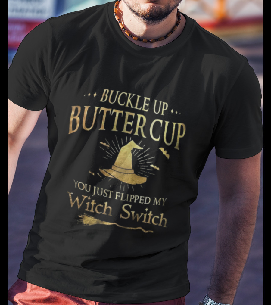Buckle Up Buttercup You Just Flipped My Witch Switch Hat Broom Halloween T-Shirt