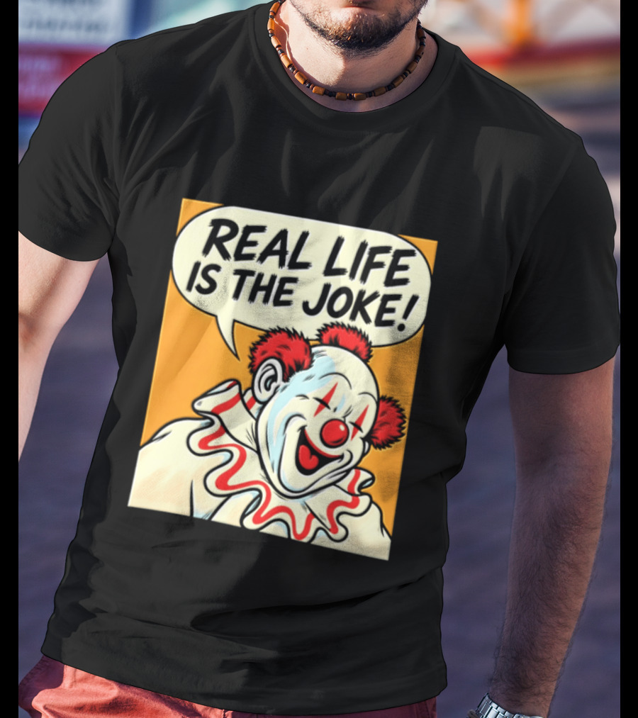 Real Life Is The Joke Clown Comic T-Shirt