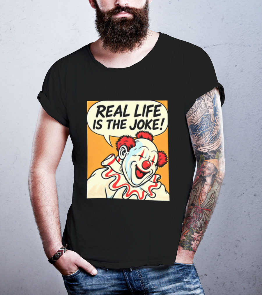 Real Life Is The Joke Clown Comic T-Shirt