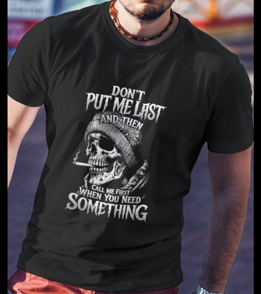 Dont Put Me Last Smoking Skull Beanie Hat T-Shirt