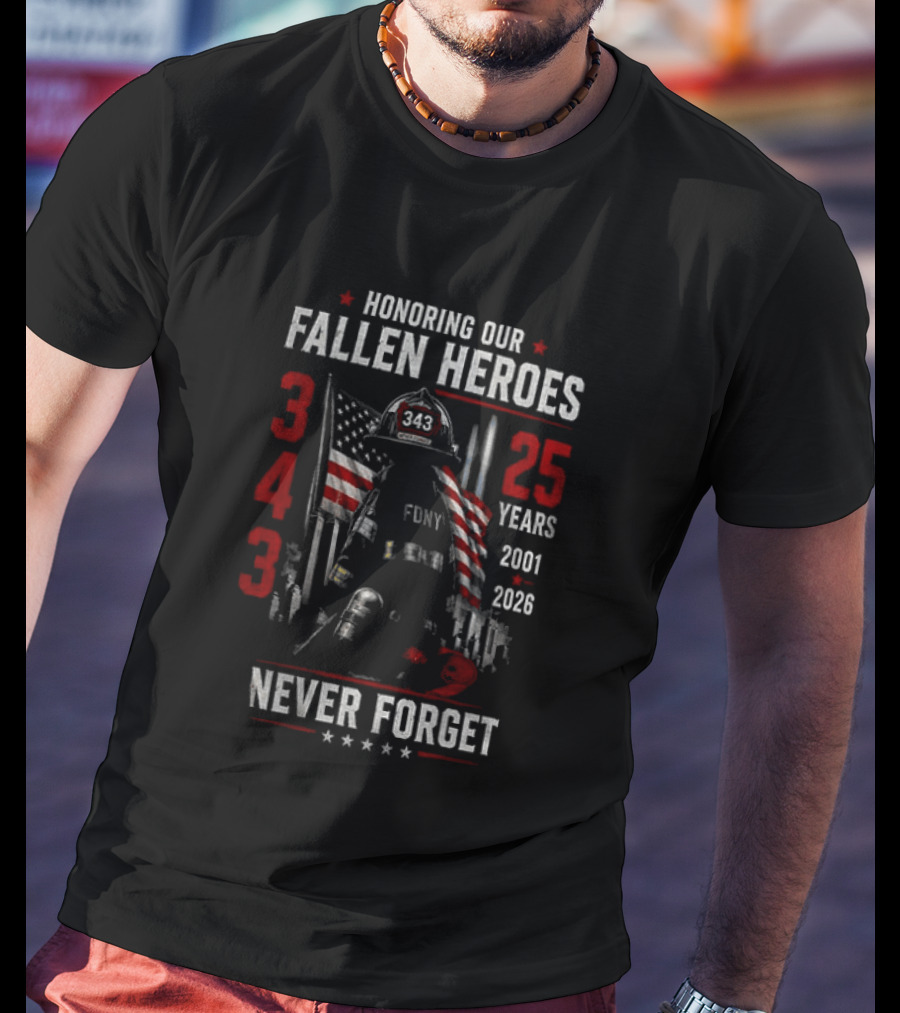 Honoring Our Fallen Heroes FDNY 343 Never Forget 25 Years 2001 2026 T-Shirt