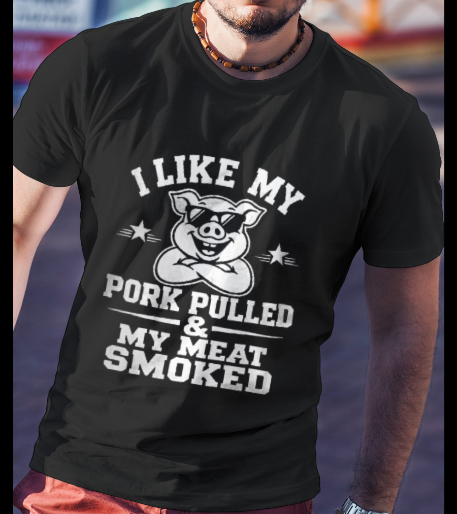 I Like My Pork Pulled My Meat Smoked Cartoon Pig Sunglasses Crossed Arms T-Shirt