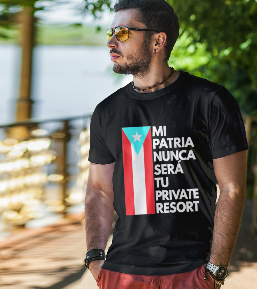 Mi Patria Nunca Será Tu Private Resort Puerto Rican Flag T-Shirt