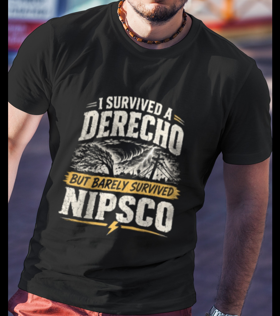 I Survived A Derecho But Barely Survived NIPSCO Weather Storm T-Shirt