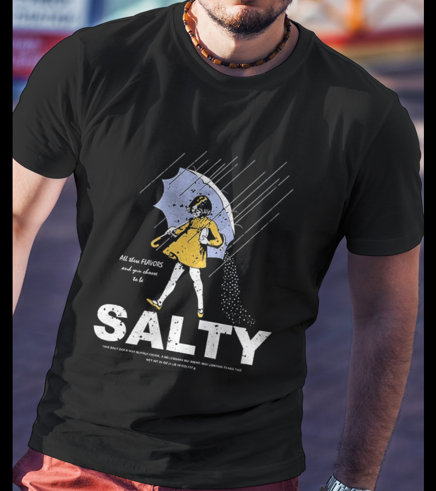 Morton Salt Girl All These Flavors And You Choose To Be Salty T-Shirt