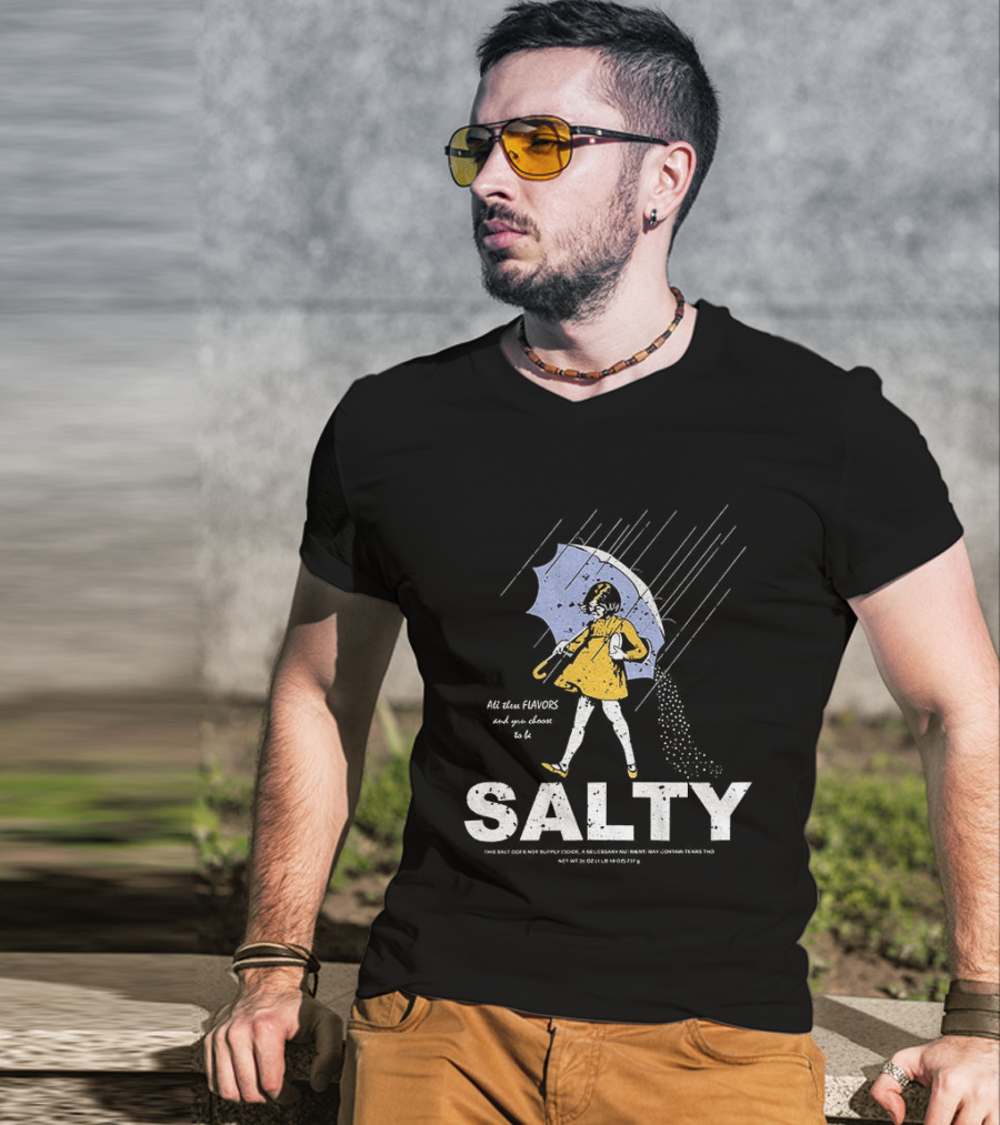 Morton Salt Girl All These Flavors And You Choose To Be Salty T-Shirt