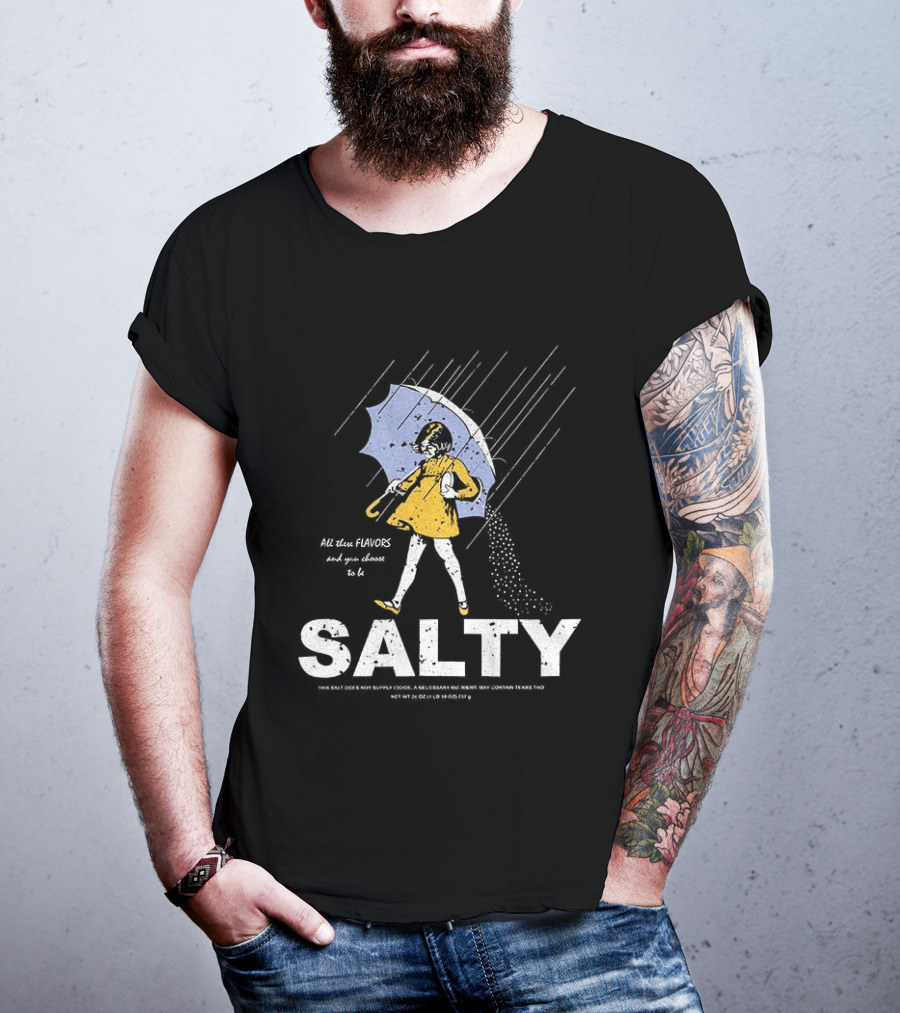 Morton Salt Girl All These Flavors And You Choose To Be Salty T-Shirt