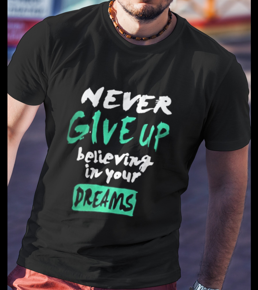 Never Give Up Believing In Your Dreams Teal Green White Painted Brush Lettering T-Shirt