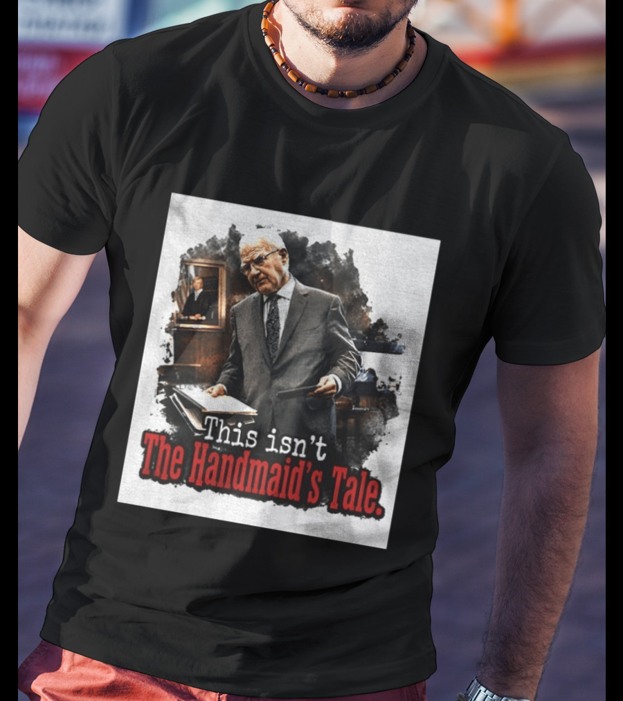 This Isn't The Handmaid's Tale Courtroom Scene T-Shirt