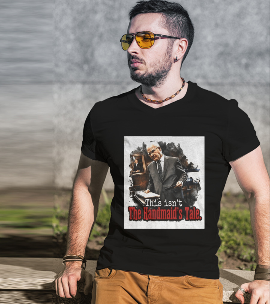 This Isn't The Handmaid's Tale Courtroom Scene T-Shirt