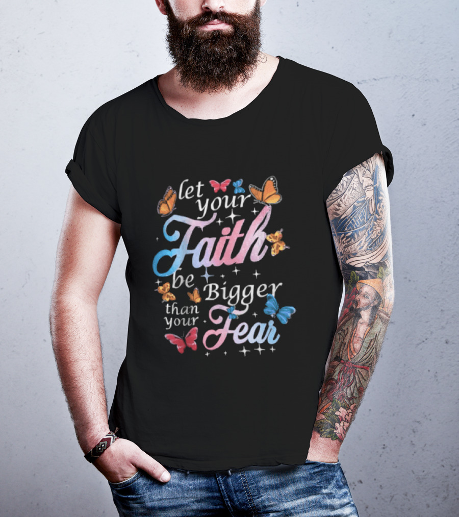 Let Your Faith Be Bigger Than Your Fear Colorful Butterflies T-Shirt
