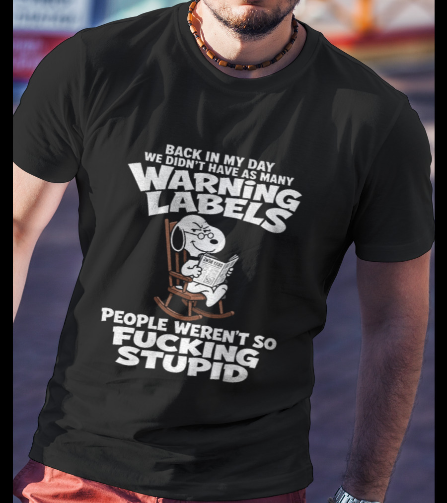 Back In My Day We Didn't Have As Many Warning Labels Snoopy People Weren't So Stupid T-Shirt
