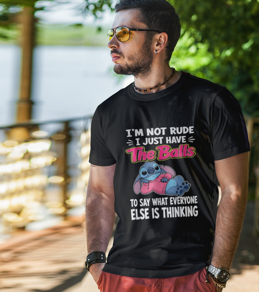 I'm Not Rude I Just Have The Balls To Say What Everyone Else Is Thinking Stitch T-Shirt