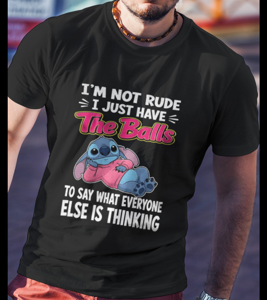 I'm Not Rude I Just Have The Balls To Say What Everyone Else Is Thinking Stitch T-Shirt