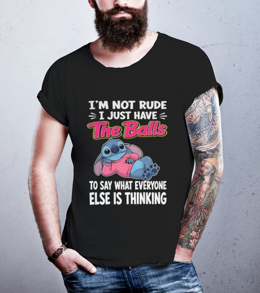 I'm Not Rude I Just Have The Balls To Say What Everyone Else Is Thinking Stitch T-Shirt