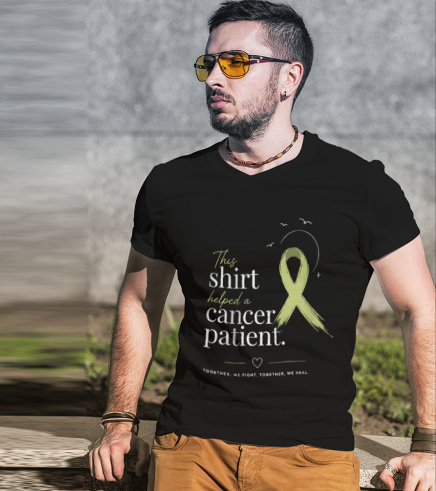 This Helped A Cancer Patient Together We Fight Together We Heal T-Shirt