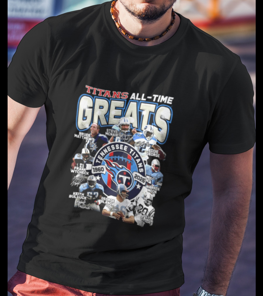 Titans All Time Greats Tennessee Titans 1960 2026 Steve McNair Eddie George Bruce Matthews George Blanda Frank Wycheck Keith Bulluck T-Shirt