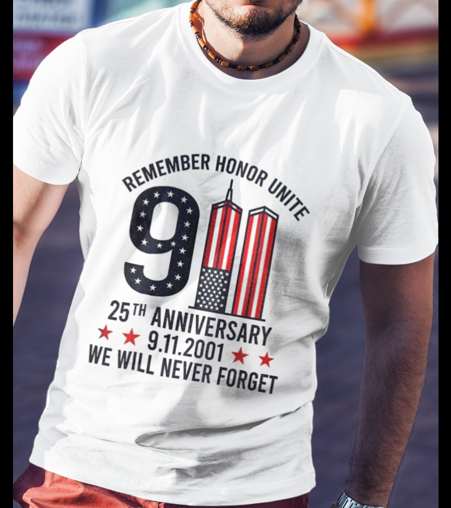 Remember Honor Unite 9 11 Twin Towers 25th Anniversary 9.11.2001 We Will Never Forget T-Shirt