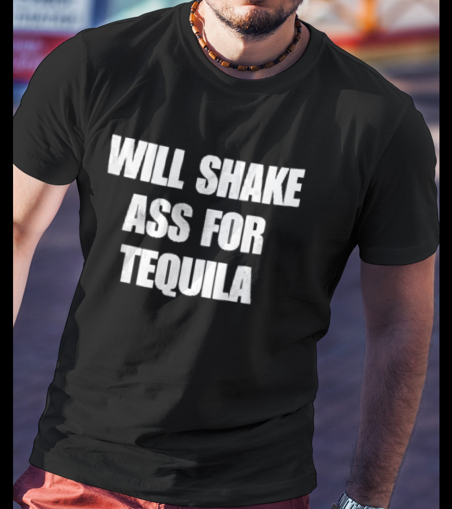 Will Shake Ass For Tequila White Block Lettering T-Shirt