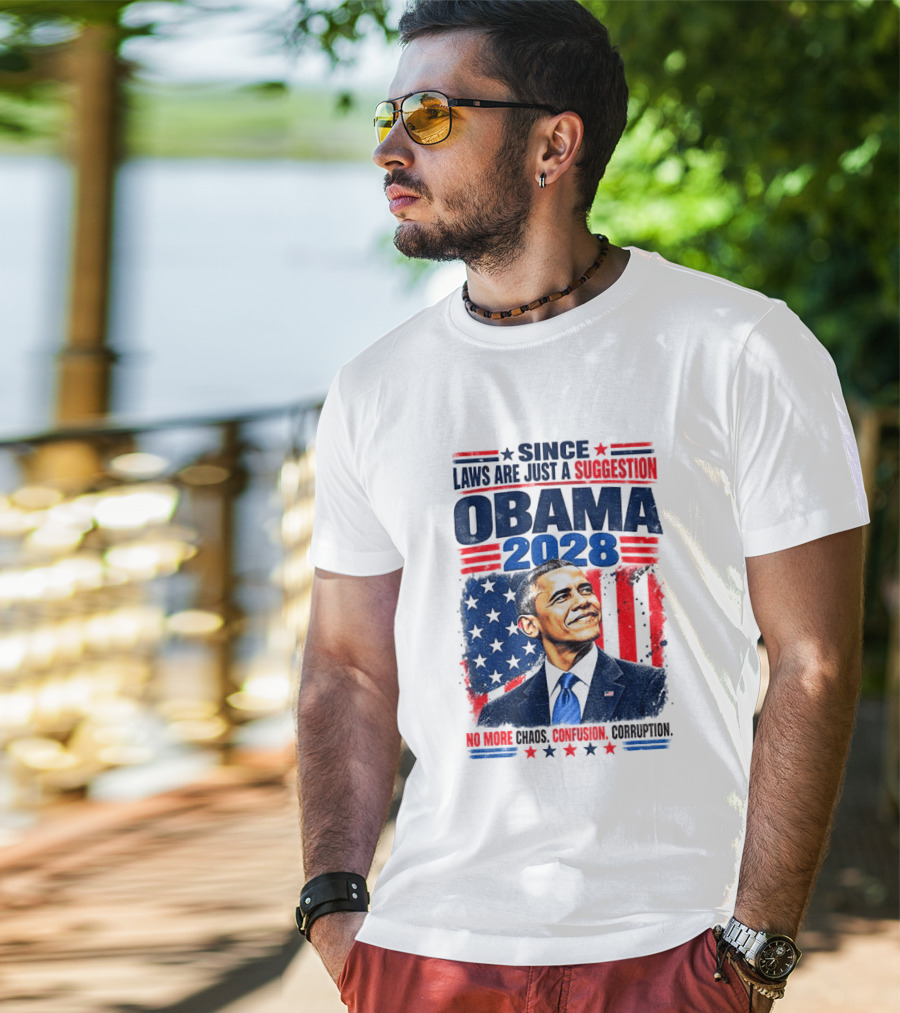 Barack Obama 2028 Since Laws Are Just A Suggestion No More Chaos Corruption T-Shirt