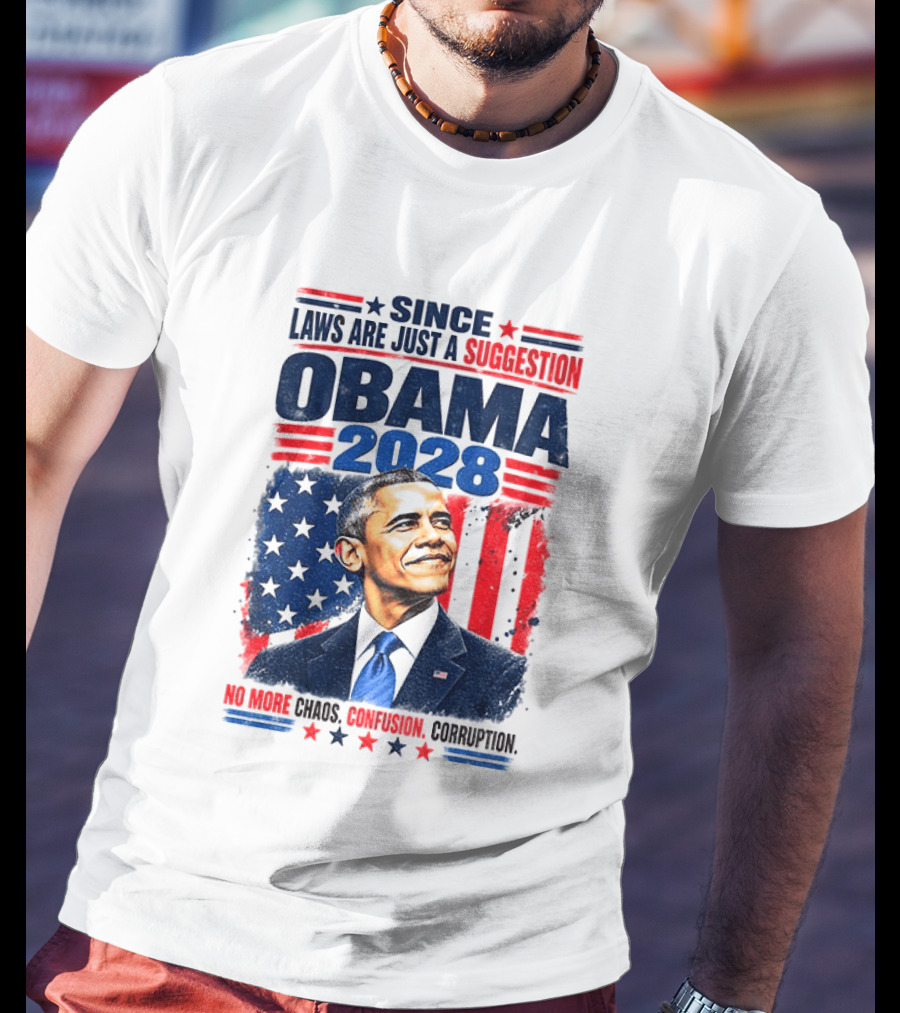 Barack Obama 2028 Since Laws Are Just A Suggestion No More Chaos Corruption T-Shirt