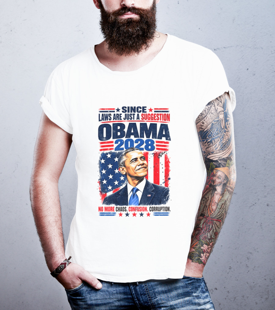 Barack Obama 2028 Since Laws Are Just A Suggestion No More Chaos Corruption T-Shirt