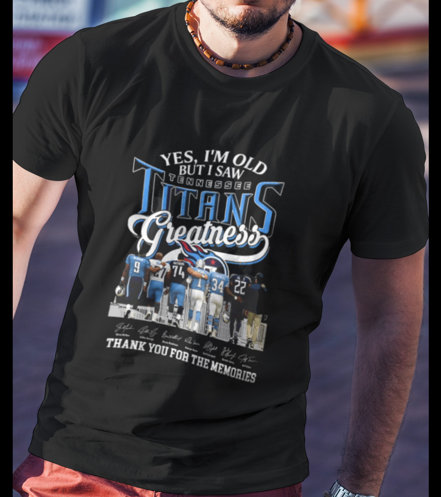 Yes I'm Old But I Saw Tennessee Titans Greatness Thank You For The Memories T-Shirt