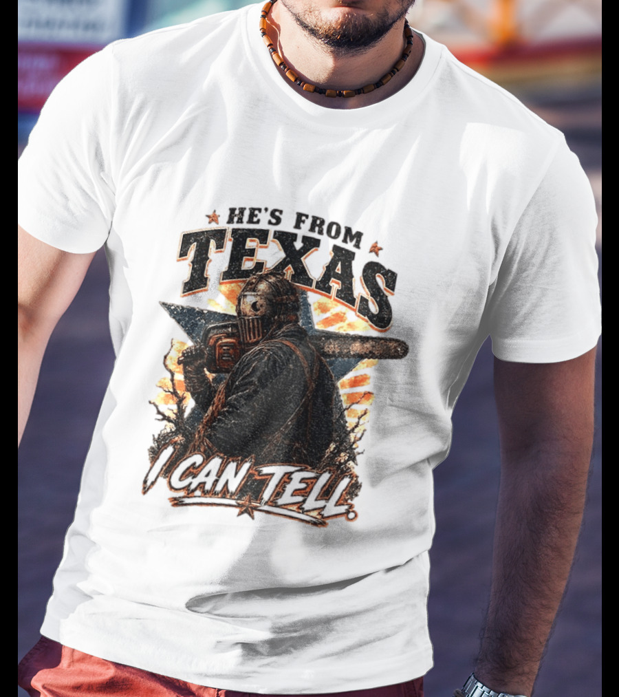 He's From Texas I Can Tell Chainsaw Horror Texas Star T-Shirt