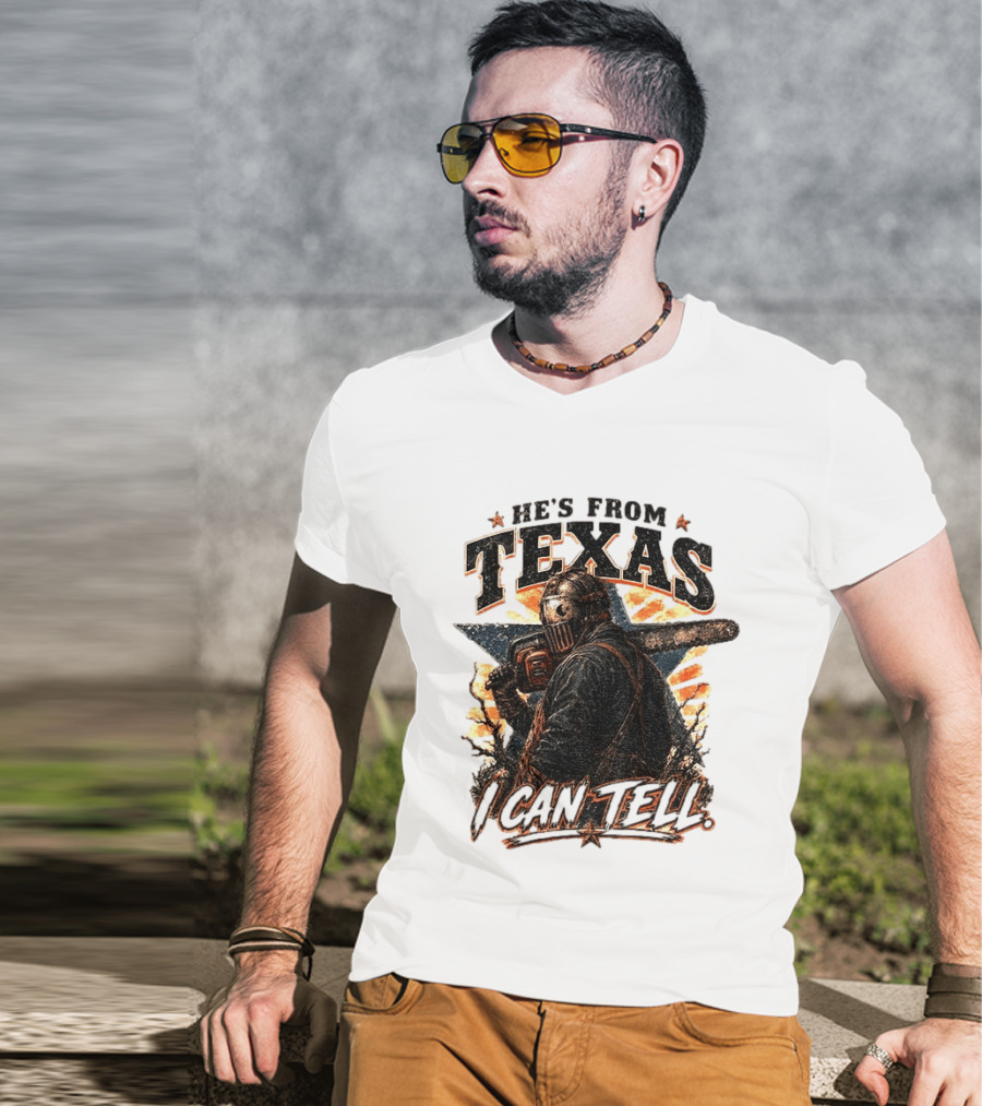 He's From Texas I Can Tell Chainsaw Horror Texas Star T-Shirt