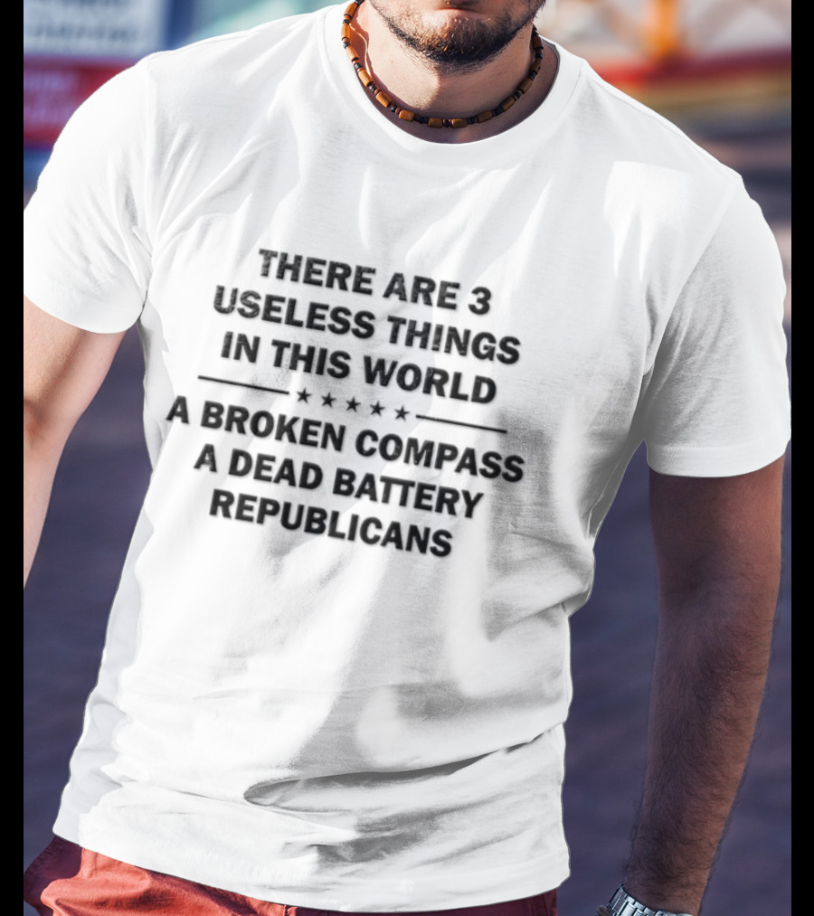 There Are 3 Useless Things In This World Broken Compass Dead Battery Republicans T-Shirt