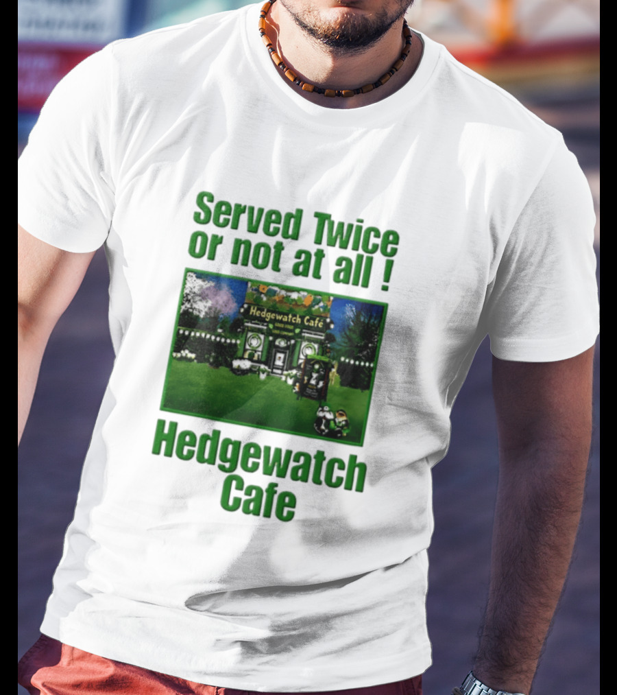 Hedge Cafe Served Twice Or Not At All Wildlife T-Shirt