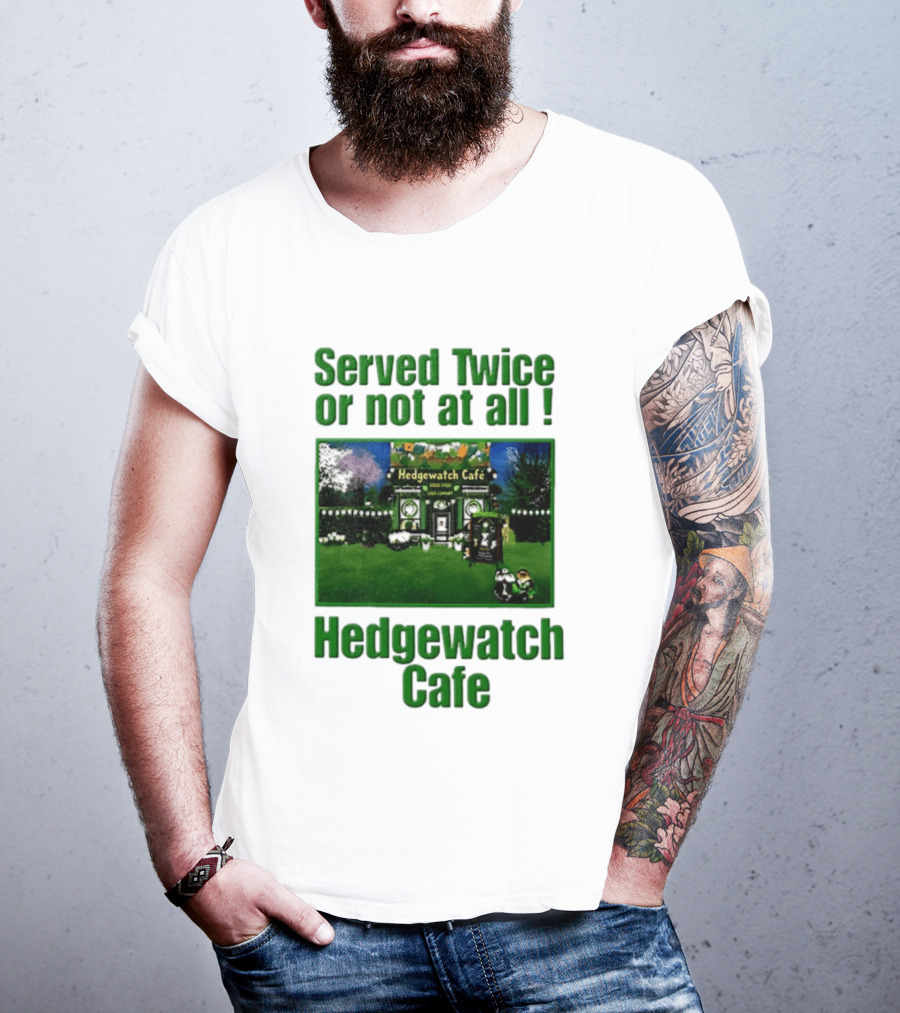 Hedge Cafe Served Twice Or Not At All Wildlife T-Shirt