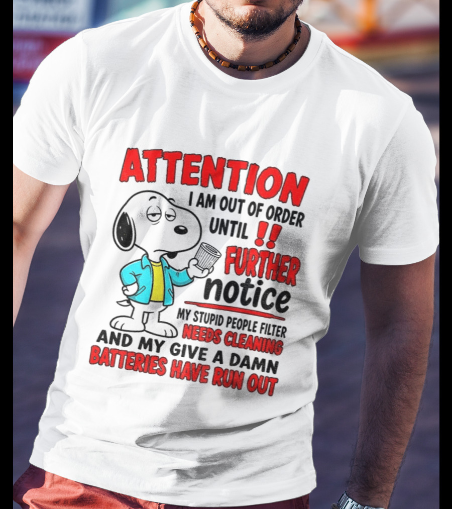 Attention I Am Out Of Order Until Further Notice Needs Cleaning Batteries Have Run Out Snoopy T-Shirt