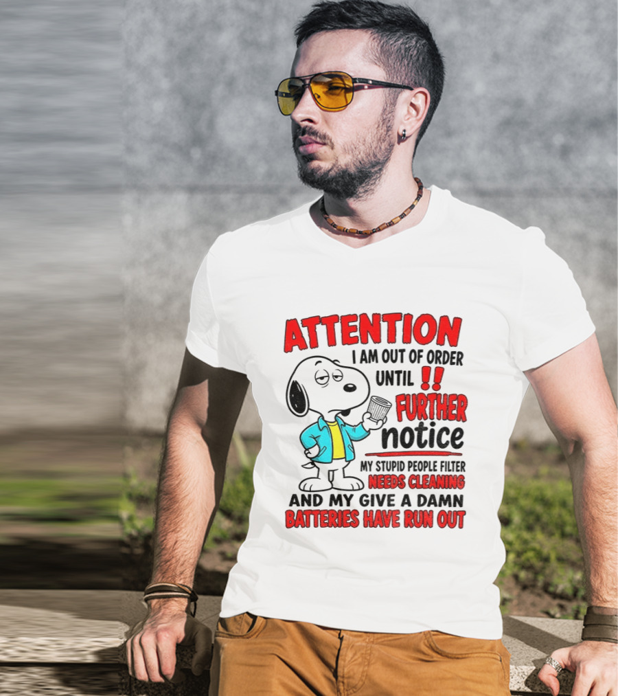 Attention I Am Out Of Order Until Further Notice Needs Cleaning Batteries Have Run Out Snoopy T-Shirt