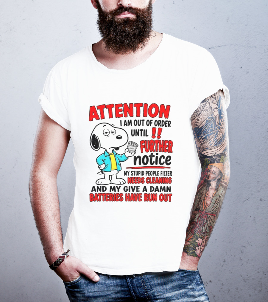 Attention I Am Out Of Order Until Further Notice Needs Cleaning Batteries Have Run Out Snoopy T-Shirt