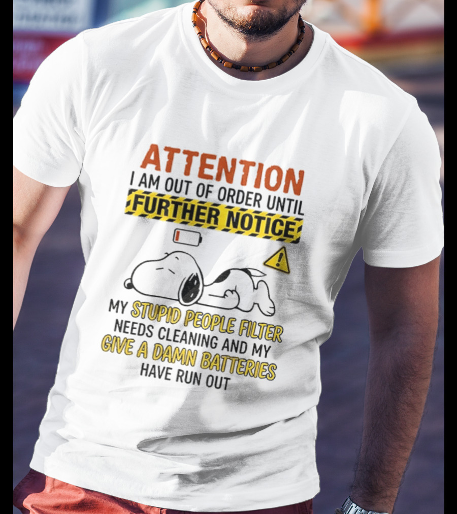 Snoopy Attention I Am Out Of Order Until Further Notice My Stupid People Filter Needs Cleaning T-Shirt