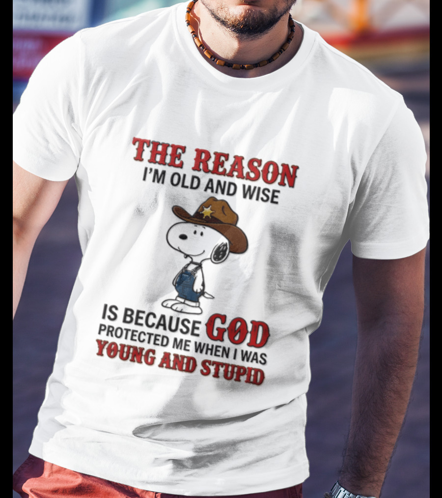 Snoopy Peanuts The Reason I'm Old And Wise God Protected Me When I Was Young And Stupid T-Shirt