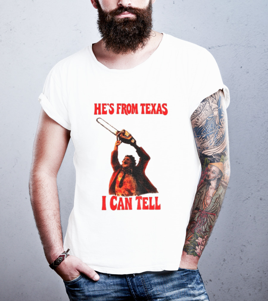 Leatherface Chainsaw Halloween He's From Texas I Can Tell T-Shirt