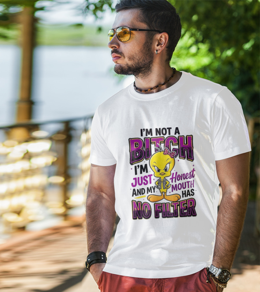Tweety Bird I'm Not A Bitch I'm Just Honest And My Mouth Has No Filter T-Shirt